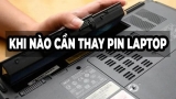 Khi nào thì cần thay Pin Laptop ?